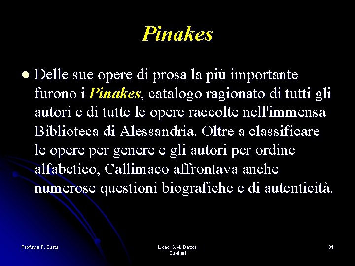 Pinakes l Delle sue opere di prosa la più importante furono i Pinakes, catalogo Pinakes l Delle sue opere di prosa la più importante furono i Pinakes, catalogo