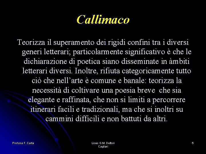 Callimaco Teorizza il superamento dei rigidi confini tra i diversi generi letterari; particolarmente significativo Callimaco Teorizza il superamento dei rigidi confini tra i diversi generi letterari; particolarmente significativo