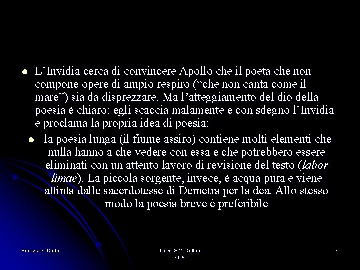 L’Invidia cerca di convincere Apollo che il poeta che non compone opere di ampio L’Invidia cerca di convincere Apollo che il poeta che non compone opere di ampio