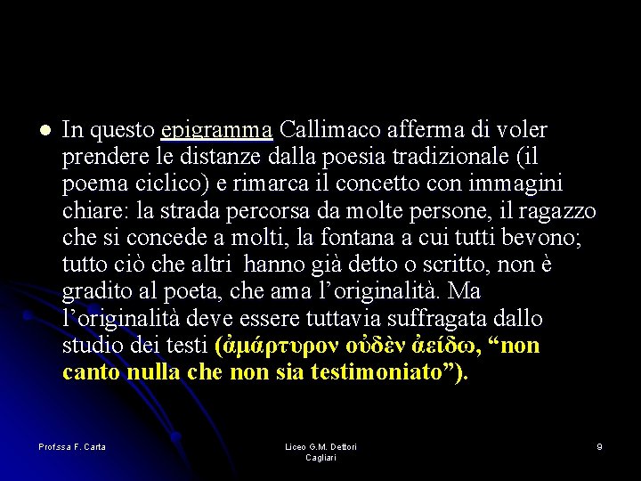 l In questo epigramma Callimaco afferma di voler prendere le distanze dalla poesia tradizionale l In questo epigramma Callimaco afferma di voler prendere le distanze dalla poesia tradizionale