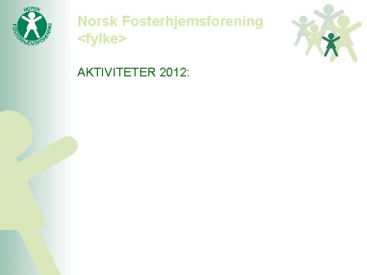 Norsk Fosterhjemsforening <fylke> AKTIVITETER 2012: 
