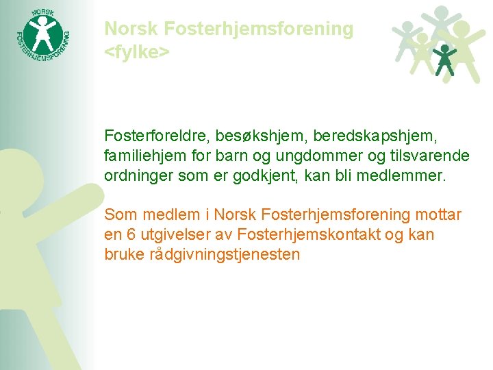 Norsk Fosterhjemsforening <fylke> Fosterforeldre, besøkshjem, beredskapshjem, familiehjem for barn og ungdommer og tilsvarende ordninger