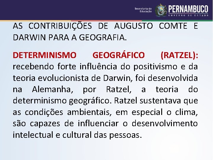 AS CONTRIBUIÇÕES DE AUGUSTO COMTE E DARWIN PARA A GEOGRAFIA. DETERMINISMO GEOGRÁFICO (RATZEL): recebendo