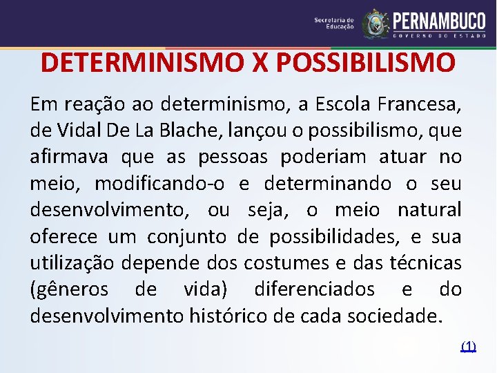DETERMINISMO X POSSIBILISMO Em reação ao determinismo, a Escola Francesa, de Vidal De La