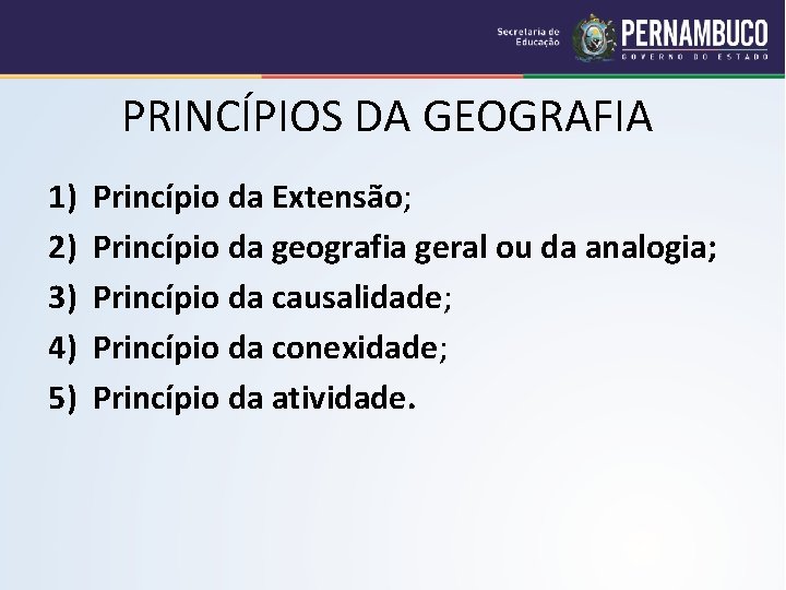 PRINCÍPIOS DA GEOGRAFIA 1) 2) 3) 4) 5) Princípio da Extensão; Princípio da geografia