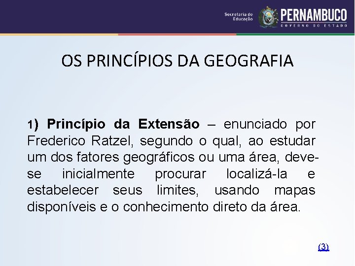 OS PRINCÍPIOS DA GEOGRAFIA 1) Princípio da Extensão – enunciado por Frederico Ratzel, segundo