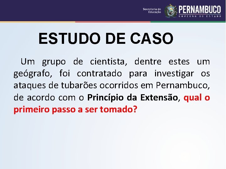 ESTUDO DE CASO Um grupo de cientista, dentre estes um geógrafo, foi contratado para