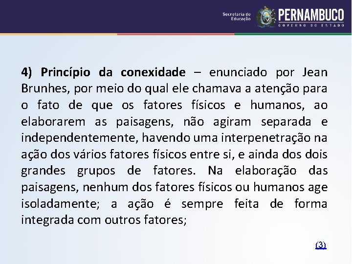 4) Princípio da conexidade – enunciado por Jean Brunhes, por meio do qual ele