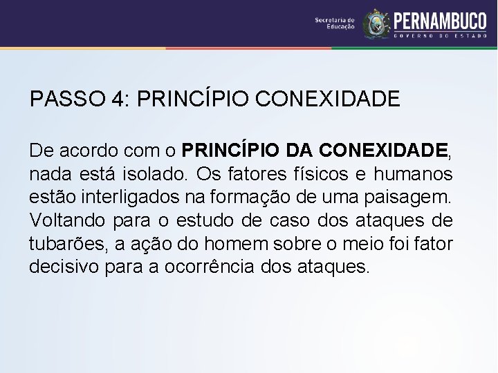 PASSO 4: PRINCÍPIO CONEXIDADE De acordo com o PRINCÍPIO DA CONEXIDADE, nada está isolado.