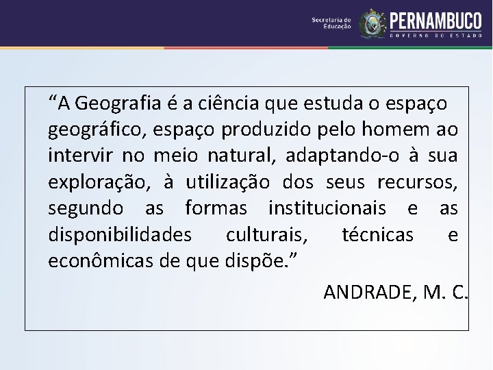 “A Geografia é a ciência que estuda o espaço geográfico, espaço produzido pelo homem