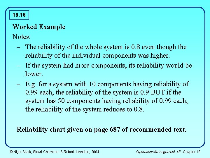19. 16 Worked Example Notes: – The reliability of the whole system is 0. 19. 16 Worked Example Notes: – The reliability of the whole system is 0.