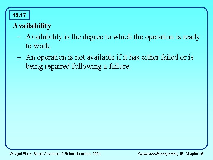 19. 17 Availability – Availability is the degree to which the operation is ready 19. 17 Availability – Availability is the degree to which the operation is ready