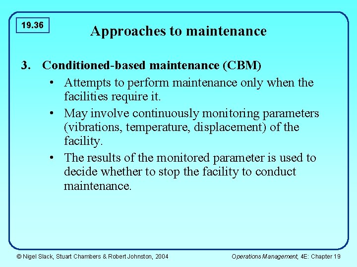 19. 36 Approaches to maintenance 3. Conditioned-based maintenance (CBM) • Attempts to perform maintenance 19. 36 Approaches to maintenance 3. Conditioned-based maintenance (CBM) • Attempts to perform maintenance