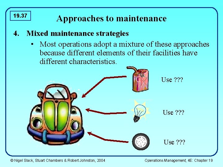 19. 37 Approaches to maintenance 4. Mixed maintenance strategies • Most operations adopt a 19. 37 Approaches to maintenance 4. Mixed maintenance strategies • Most operations adopt a