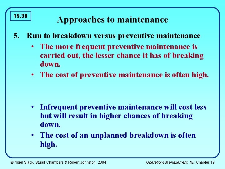 19. 38 Approaches to maintenance 5. Run to breakdown versus preventive maintenance • The 19. 38 Approaches to maintenance 5. Run to breakdown versus preventive maintenance • The