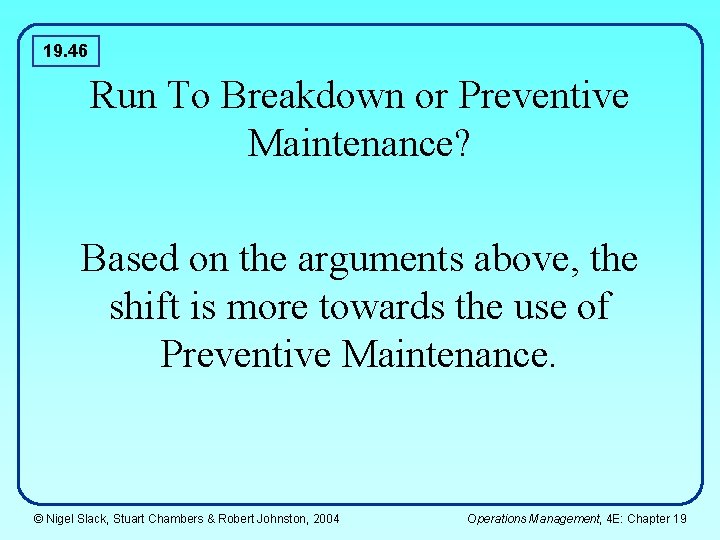 19. 46 Run To Breakdown or Preventive Maintenance? Based on the arguments above, the 19. 46 Run To Breakdown or Preventive Maintenance? Based on the arguments above, the