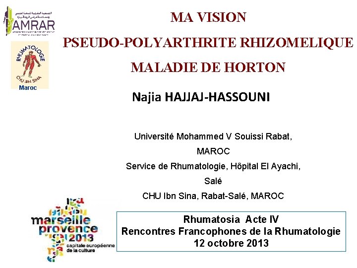 MA VISION PSEUDO-POLYARTHRITE RHIZOMELIQUE MALADIE DE HORTON Maroc Najia HAJJAJ-HASSOUNI Université Mohammed V Souissi