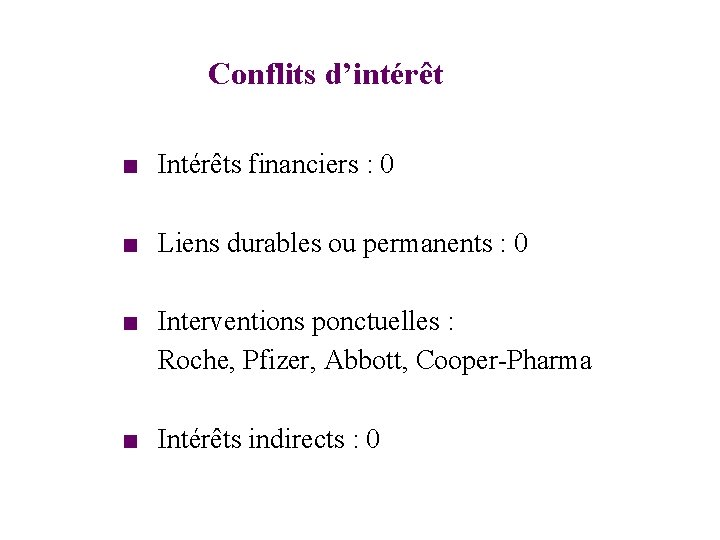 Conflits d’intérêt ■ Intérêts financiers : 0 ■ Liens durables ou permanents : 0