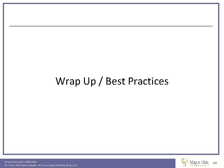 Wrap Up / Best Practices proprietary and confidential for more information please visit www.