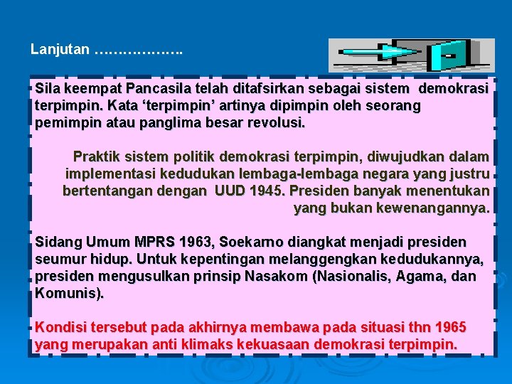 Lanjutan ………………. Sila keempat Pancasila telah ditafsirkan sebagai sistem demokrasi terpimpin. Kata ‘terpimpin’ artinya