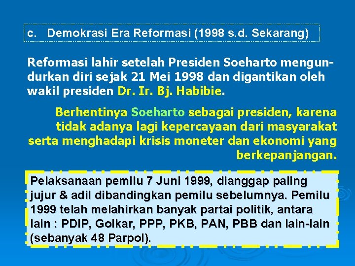 c. Demokrasi Era Reformasi (1998 s. d. Sekarang) Reformasi lahir setelah Presiden Soeharto mengundurkan