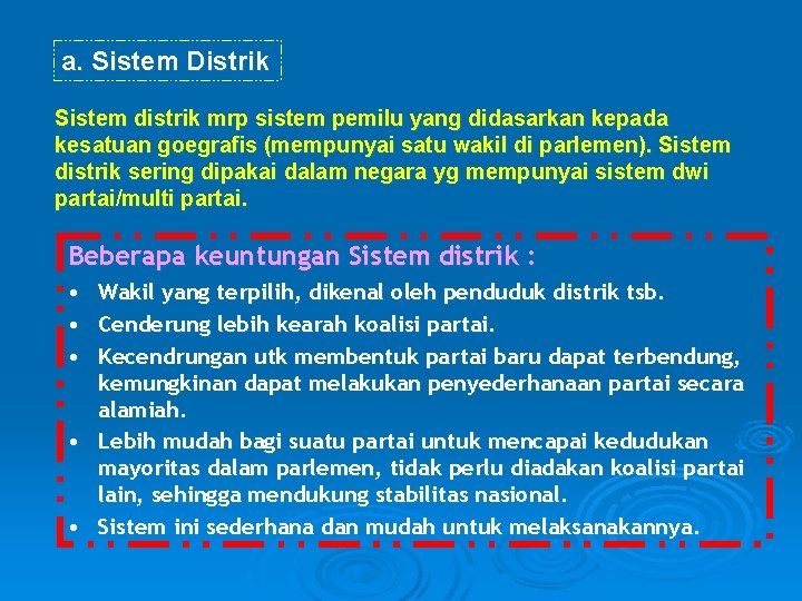 a. Sistem Distrik Sistem distrik mrp sistem pemilu yang didasarkan kepada kesatuan goegrafis (mempunyai