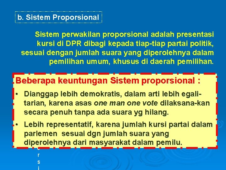 b. Sistem Proporsional Sistem perwakilan proporsional adalah presentasi kursi di DPR dibagi kepada tiap-tiap