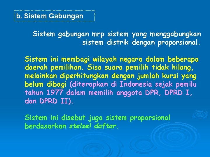 b. Sistem Gabungan Sistem gabungan mrp sistem yang menggabungkan sistem distrik dengan proporsional. Sistem