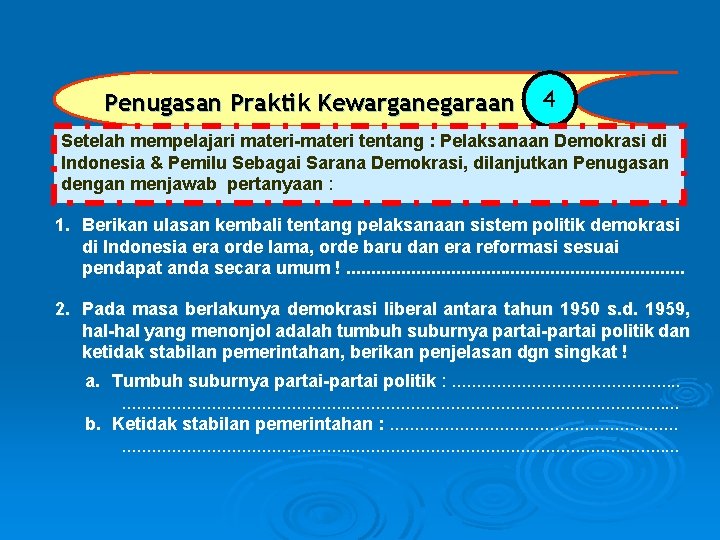 Penugasan Praktik Kewarganegaraan 4 Setelah mempelajari materi-materi tentang : Pelaksanaan Demokrasi di Indonesia &