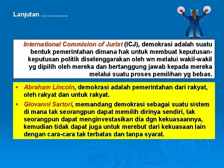 Lanjutan …………. International Commision of Jurist (ICJ), demokrasi adalah suatu bentuk pemerintahan dimana hak