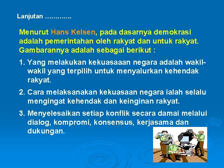 Lanjutan …………. Menurut Hans Kelsen, pada dasarnya demokrasi adalah pemerintahan oleh rakyat dan untuk