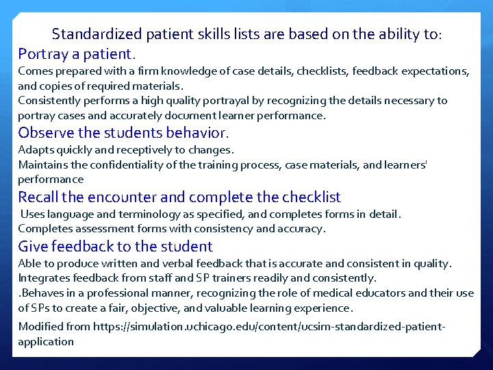 Standardized patient skills lists are based on the ability to: Portray a patient. Comes