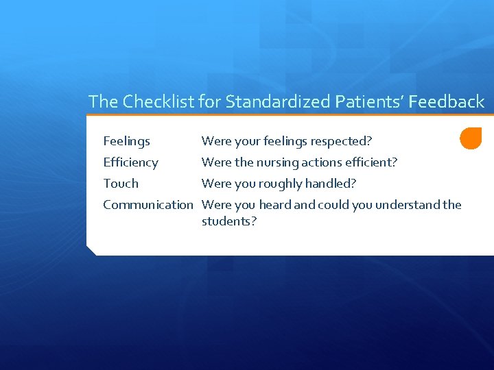 The Checklist for Standardized Patients’ Feedback Feelings Were your feelings respected? Efficiency Were the