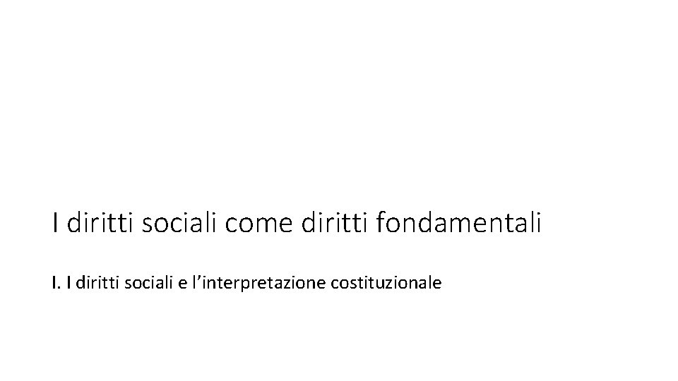 I diritti sociali come diritti fondamentali I. I diritti sociali e l’interpretazione costituzionale 