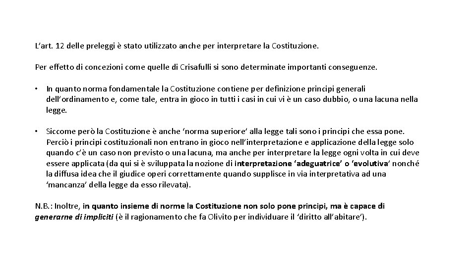 L’art. 12 delle preleggi è stato utilizzato anche per interpretare la Costituzione. Per effetto