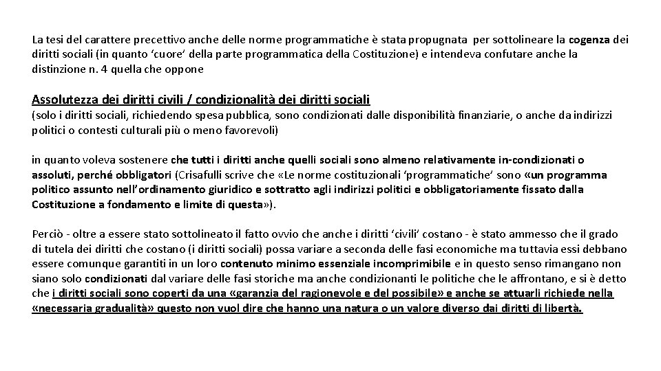 La tesi del carattere precettivo anche delle norme programmatiche è stata propugnata per sottolineare