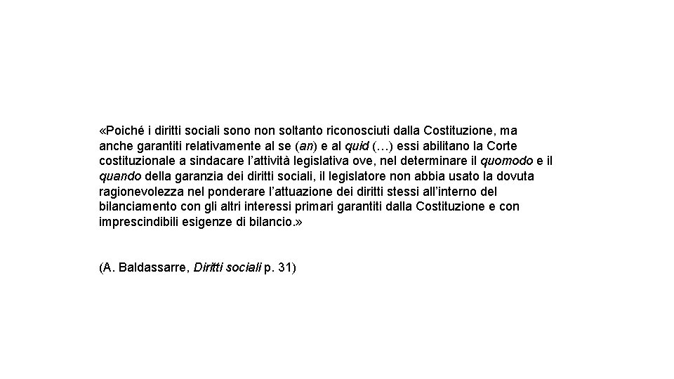  «Poiché i diritti sociali sono non soltanto riconosciuti dalla Costituzione, ma anche garantiti