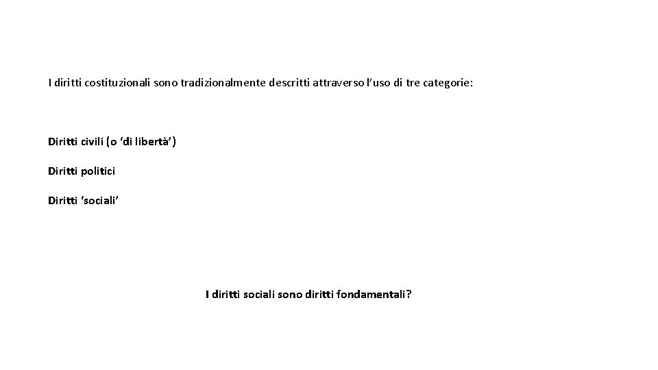 I diritti costituzionali sono tradizionalmente descritti attraverso l’uso di tre categorie: Diritti civili (o