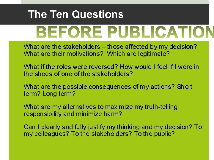 The Ten Questions • What are the stakeholders – those affected by my decision?