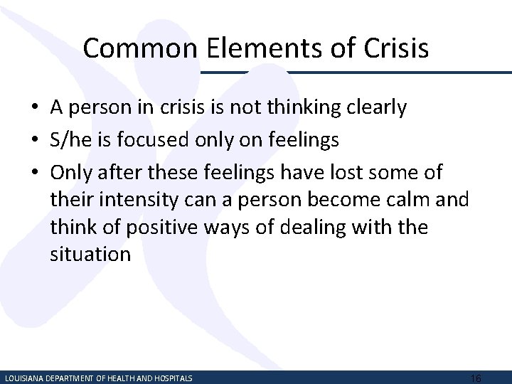 Common Elements of Crisis • A person in crisis is not thinking clearly •