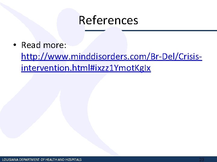 References • Read more: http: //www. minddisorders. com/Br-Del/Crisisintervention. html#ixzz 1 Ymot. Kg. Ix LOUISIANA