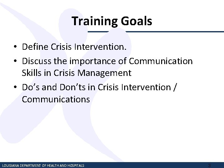Training Goals • Define Crisis Intervention. • Discuss the importance of Communication Skills in