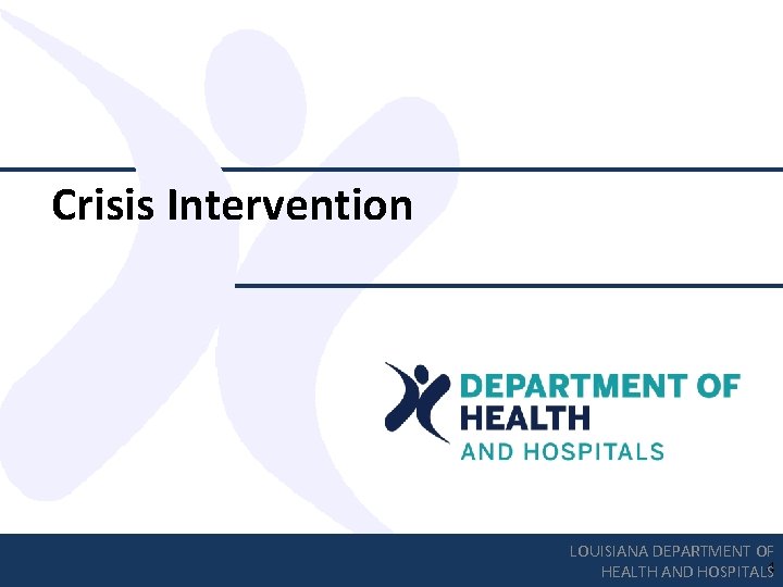 Crisis Intervention LOUISIANA DEPARTMENT OF HEALTH AND HOSPITALS 4 