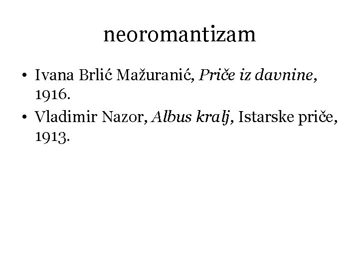 neoromantizam • Ivana Brlić Mažuranić, Priče iz davnine, 1916. • Vladimir Nazor, Albus kralj,