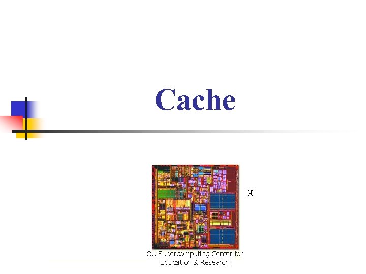 Cache [4] OU Supercomputing Center for Education & Research 