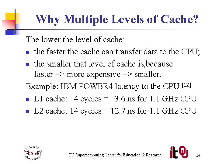 Why Multiple Levels of Cache? The lower the level of cache: n the faster