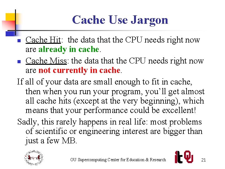 Cache Use Jargon Cache Hit: the data that the CPU needs right now are