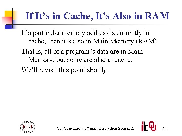 If It’s in Cache, It’s Also in RAM If a particular memory address is