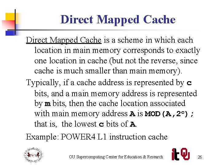 Direct Mapped Cache is a scheme in which each location in main memory corresponds