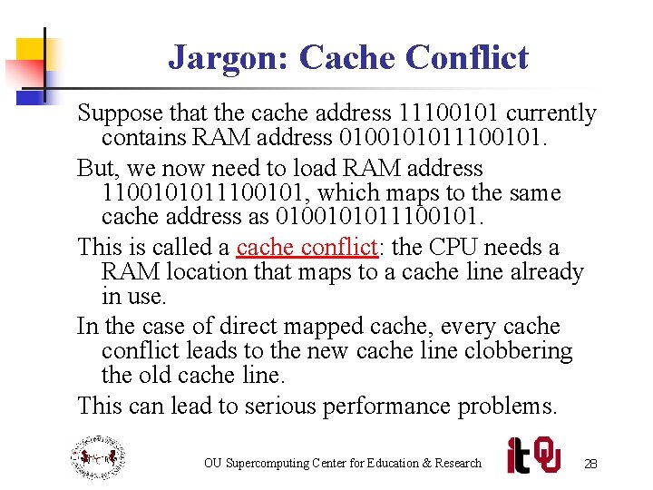 Jargon: Cache Conflict Suppose that the cache address 11100101 currently contains RAM address 0100101011100101.
